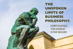 <strong>The Unspoken Limits of Business Philosophy.</strong> Fortunately, the World Is Far Bigger.